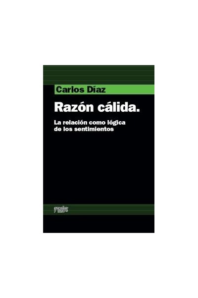RAZON CALIDA. LA RELACION COMO LOGICA DE LOS SENTIMIENTOS.